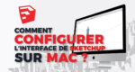 Comment configurer l'interface de SketchUp sur Mac ?