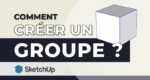 vignette comment créer un groupe avec SketchUp ?