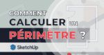 Comment-calculer-un-périmètre-avec-SketchUp