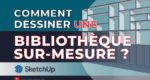 comment dessiner une bibliothèque sur-mesure avec SketchUp ?